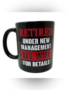 NEW RETIRED UNDER NEW MANAGEMENT SEE WIFE FOR DETAILS MUG